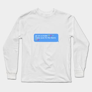 go on a cruise make sure it’s the titanic Long Sleeve T-Shirt